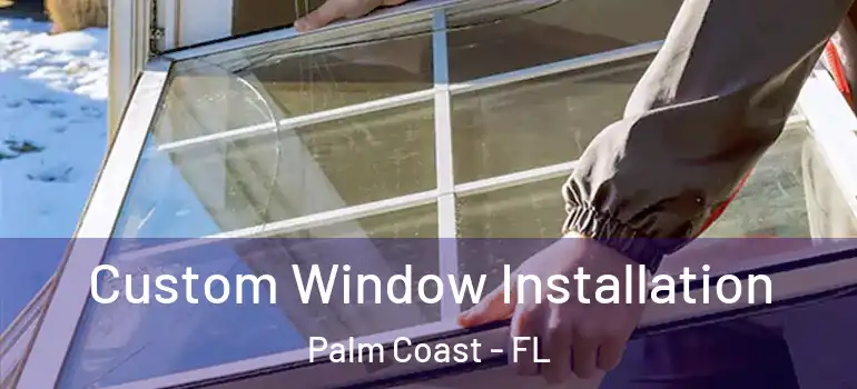  Custom Window Installation Palm Coast - FL