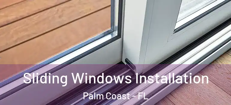  Sliding Windows Installation Palm Coast - FL
